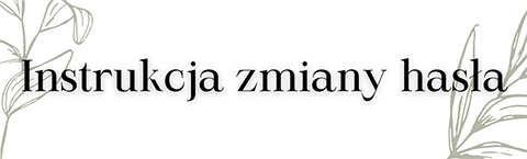 Instrukcja zmiany hasła